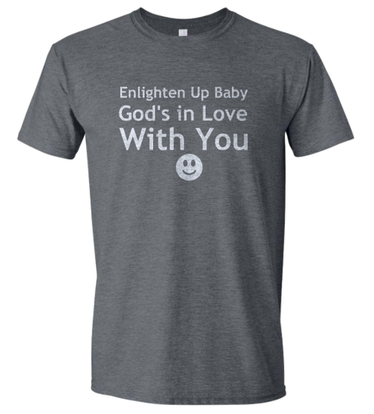 Enlighten Up Baby God's in Love With You T-shirt